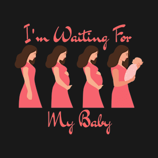 I'm Waiting For My Baby - I'm Pregnant T-Shirt