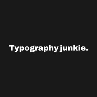 Typography Junkie T-Shirt