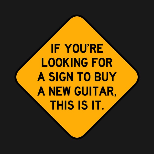 Here's a Sign to Buy a New Guitar by Bododobird