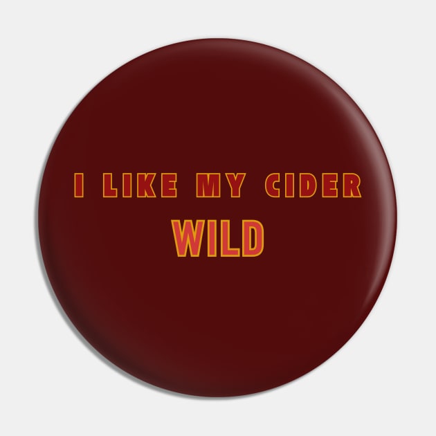 I Like My Cider WILD. Classic Cider Style Pin by SwagOMart