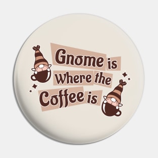 Gnome Is Where The Coffee Is Pin