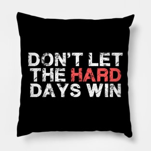 Don't Let The Hard Days Win For Women Men Funny Pillow