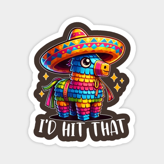 Cinco De Mayo Funny Ideas I'd Hit That Pinata Magnet by vegetablesvirtuous