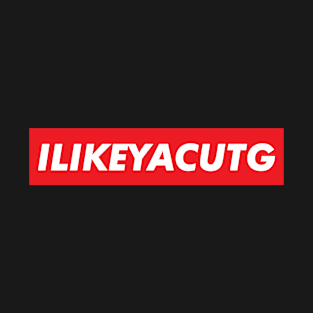 I Like ya Cut G T-Shirt