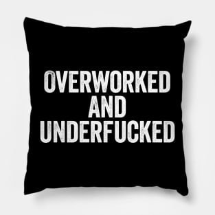 Overworked And Underfucked (White) Pillow