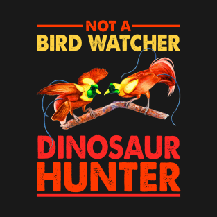 Birdwatching gift Not a Bird Watcher Dinosaur Hunter T-Shirt