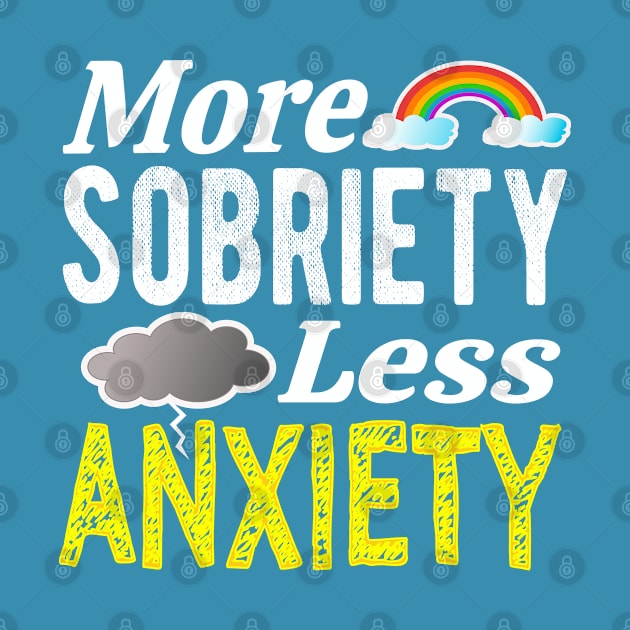 More Sobriety Less Anxiety by FrootcakeDesigns