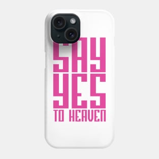 SAY YES TO HEAVEN Phone Case