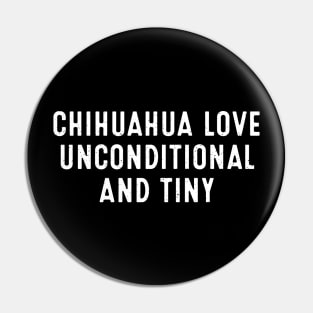 Chihuahua Love Unconditional and Tiny Pin