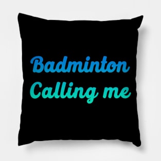 Badminton Calling me Pillow