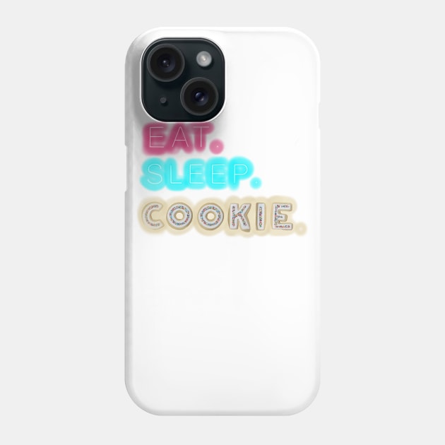 Eat. Sleep. Cookie. Phone Case by KellyMadeThat