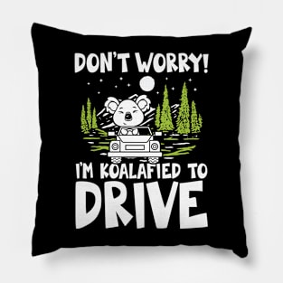 Don't Worry I'm Koalafied To Drive Pillow