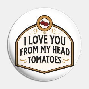 I love you from my head tomatoes funny food pun Pin