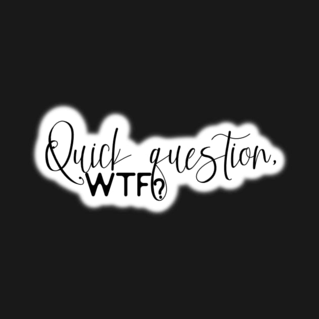 Quick Question:WTF? by Bite Back Sticker Co.