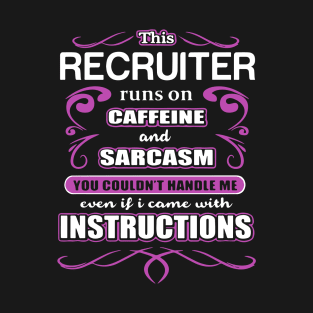 This Recruiter Runs On Caffeine And Sarcasm You Could Not Handle Me Even If I Came With Instructions Wife T-Shirt