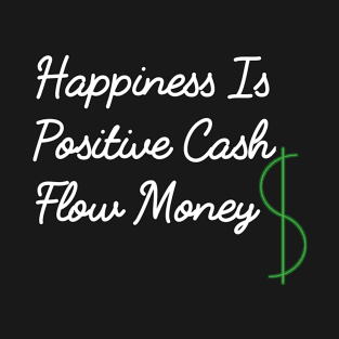 Happiness Is Positive Cash Flow Money Quote T-Shirt