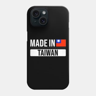 Made In Taiwan - Gift for Taiwanese With Roots From Taiwan Phone Case