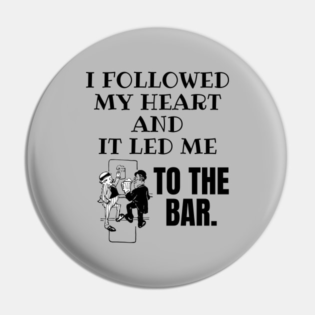 I Followed My Heart and It Led Me To The Bar. Pin by Seopdesigns