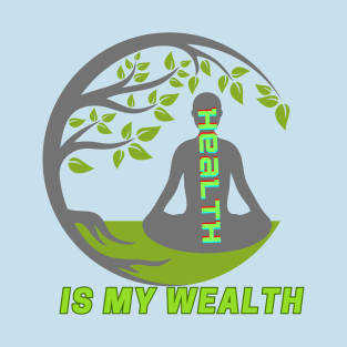 HEALTH IS MY WEALTH T-Shirt