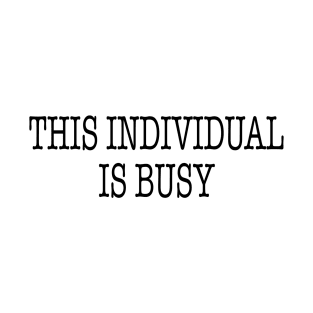 This Individual is Busy (Black Ink) T-Shirt