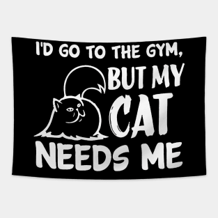 I'd Go To The Gym but My Cat Needs Me Tapestry