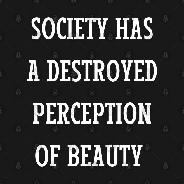 society has a destroyed perception of beauty by mdr design