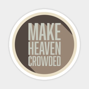 Make Heaven Crowded Magnet