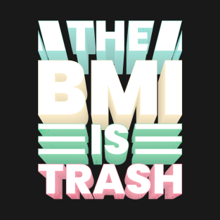 The BMI is trash T-Shirt