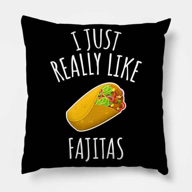 I Just Really Like Fajitas Pillow by LunaMay