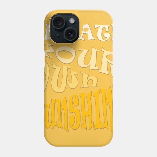 Create Your Own Sunshine Inspirational Quote Phone Case by taiche