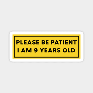Please Be Patient, I am 9 Years Old. Funny Car Bumper Sticker, Meme sticker, car sticker, adulting, Funny Meme Bumper Sticker Magnet