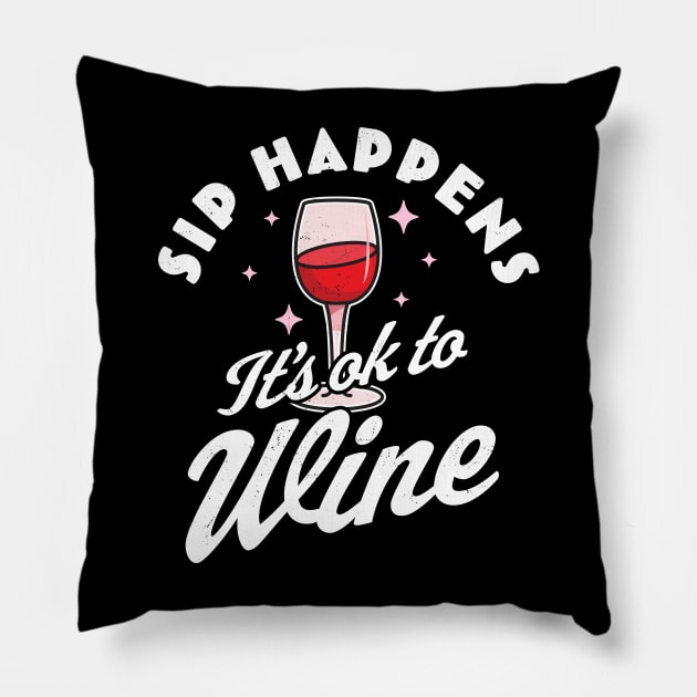 Sip Happens, It's okay to Wine - Funny Red Wine Drinking Pun Pillow by OrangeMonkeyArt