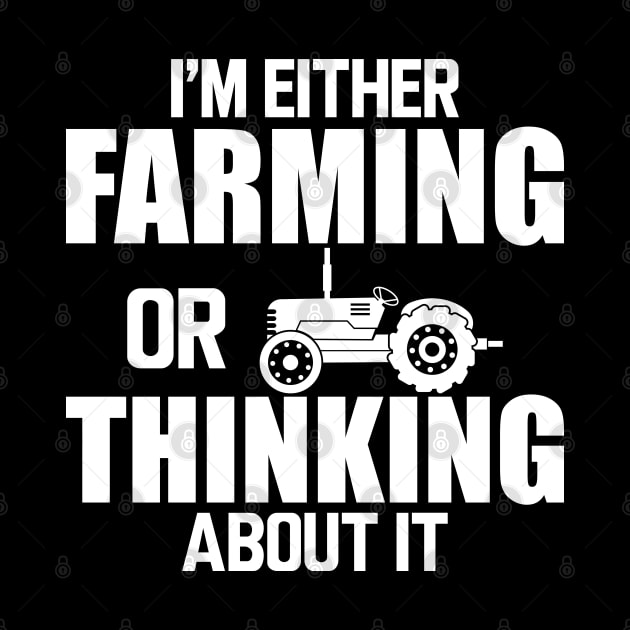 Farmer - I'm either farming or thinking about it w by KC Happy Shop