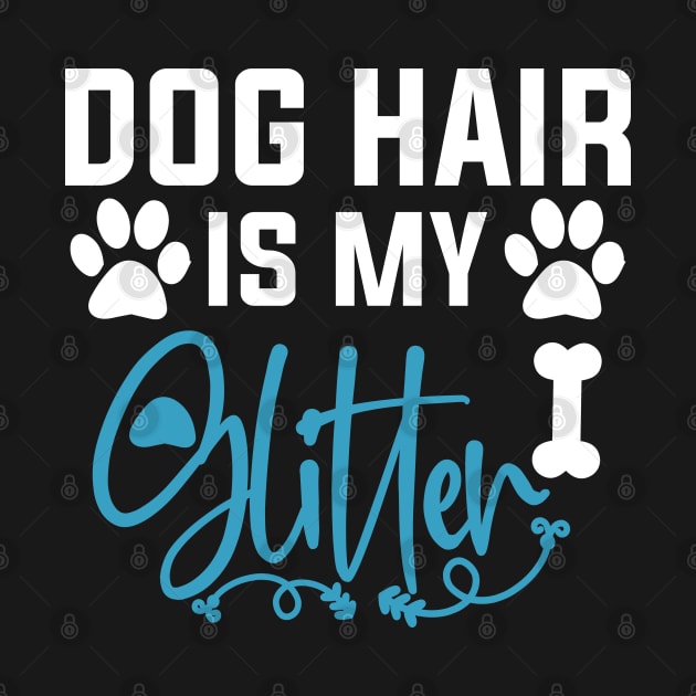 Dog Hair Is My Glitter by DragonTees