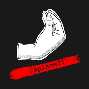 Capisce - italian hand gesture T-Shirt