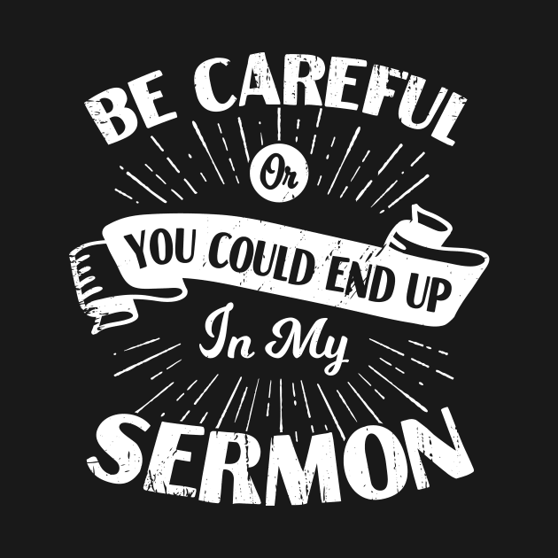 Be Careful Or You Could End Up In My Sermon by Dolde08