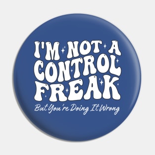 I'm Not A Control Freak But You're Doing It Wrong Funny Sarcastic Pin