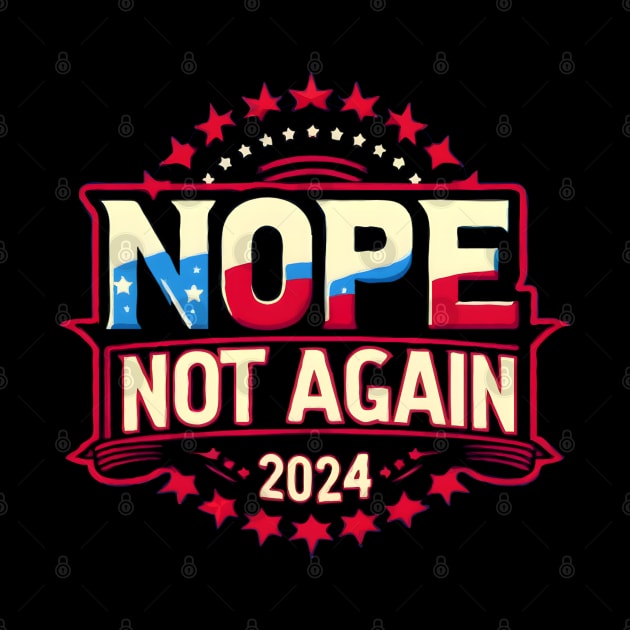 Nope Not Again Funny 2024 Election by TopTees