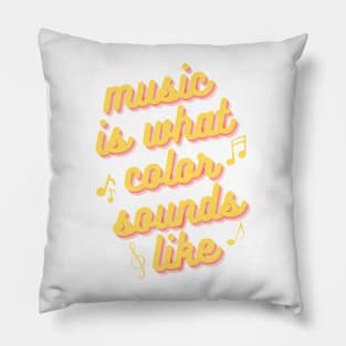 Music is What Color Sounds Like Pillow