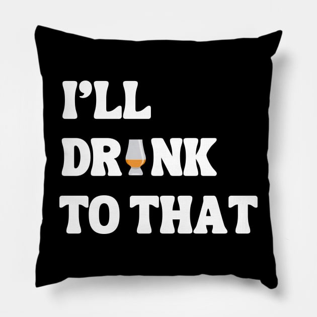 I'll Drink to that Pillow by MaltyShirts