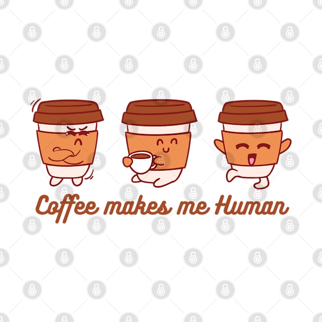 Coffee makes me Human by Snow Digital Designs