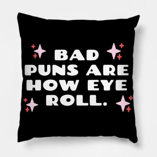 Bad Puns Are How Eye Roll Funny pun Pillow