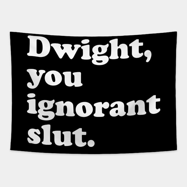 Dwight You Ignorant Slut Tapestry by redsoldesign