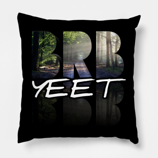 BRB Yeet Pillow by MaystarUniverse