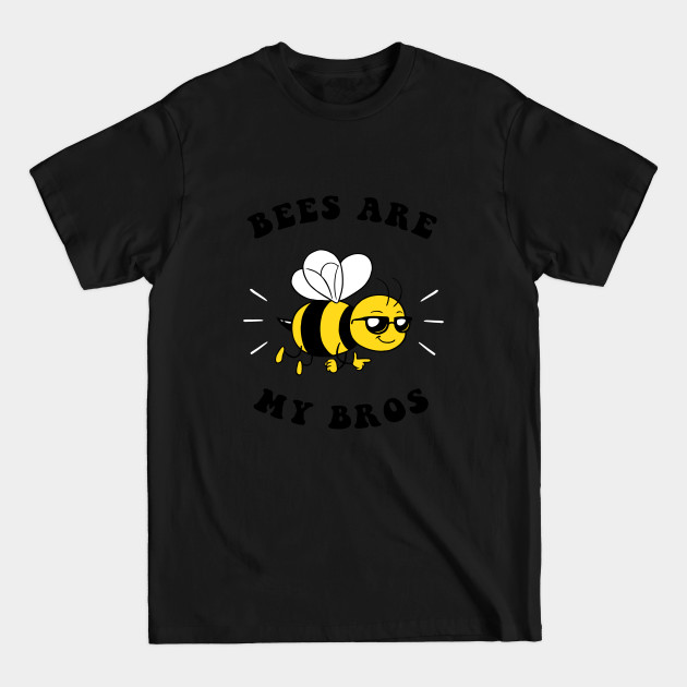 Bees Are My Bros - Bees - T-Shirt