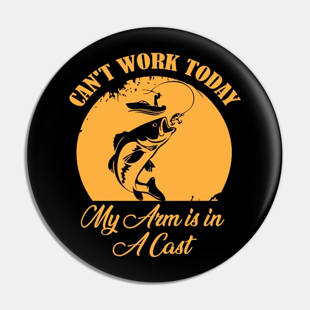 I Can't Work Today My Arm is in A Cast Funny Fishing Fathers Day Pin by chidadesign