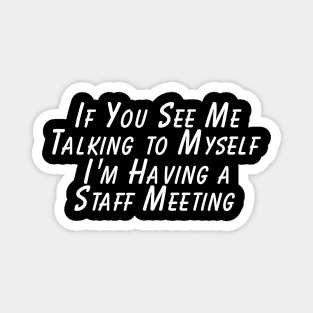 If You See Me Talking to Myself I'm Having a Talking to Myself Magnet