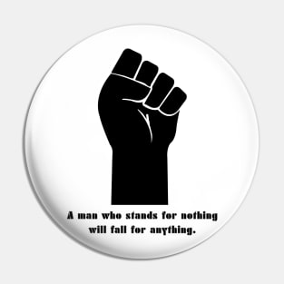 a man who stands for nothing will fall for anything Pin