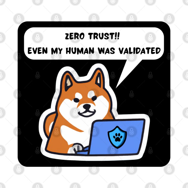 Cybersecurity Shiba Inu Zero Trust Even My Human Was Validated by FSEstyle