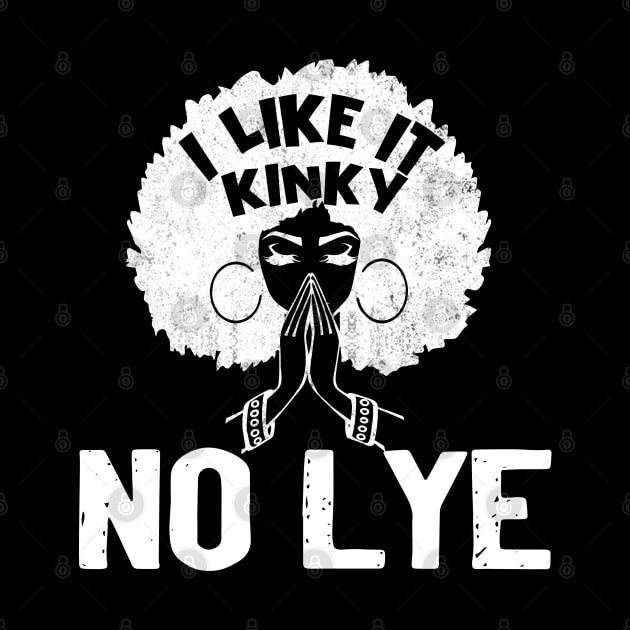 I Like It Kinky No Lye Black T-Shirt Black Girl Magic - Black Woman Beautiful Magic Gift by Otis Patrick